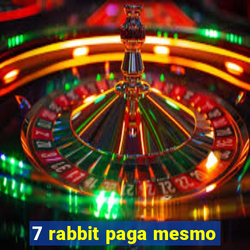 7 rabbit paga mesmo